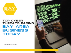 Top Cyber Threats Facing Bay Area Businesses Today