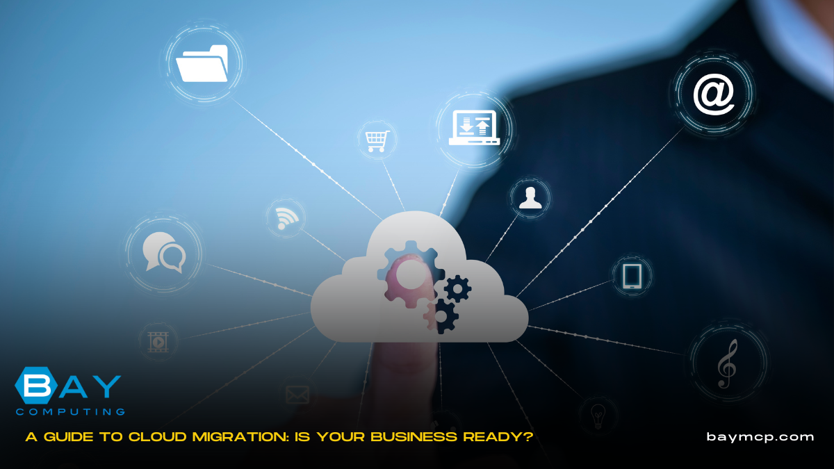 A Guide to Cloud Migration: Is Your Business Ready? - Bay Computing
