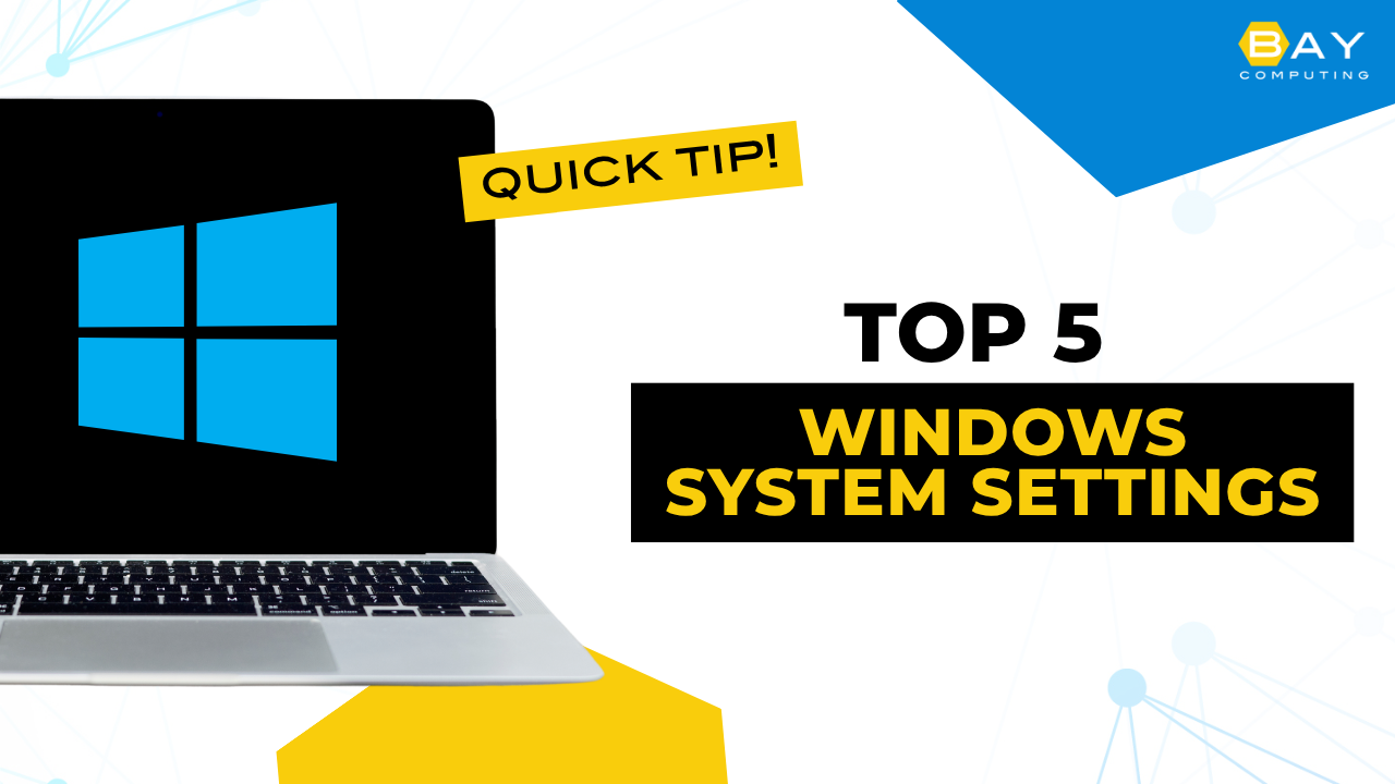 Top 5 Windows System Settings - Bay Computing